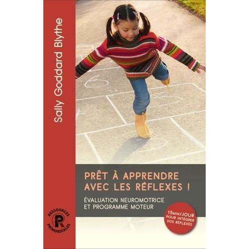 Prêt À Apprendre Avec Les Réflexes ! - Evaluation Neuromotrice Et Programme Moteur