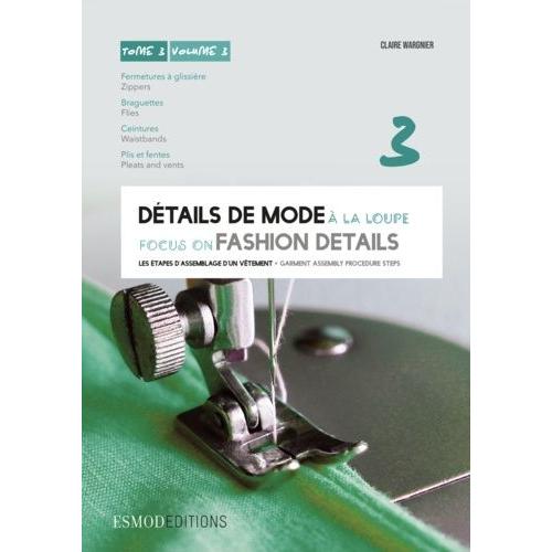 Détails De Mode À La Loupe - Tome 3, Fermetures À Glissière, Braguettes, Ceintures, Plis Et Fentes