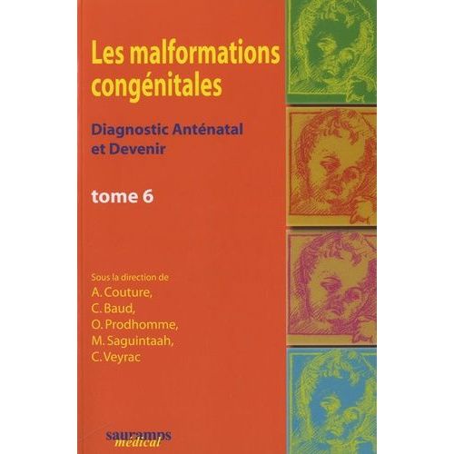 Les Malformations Congénitales - Diagnostic Anténatal Et Devenir Tome 6
