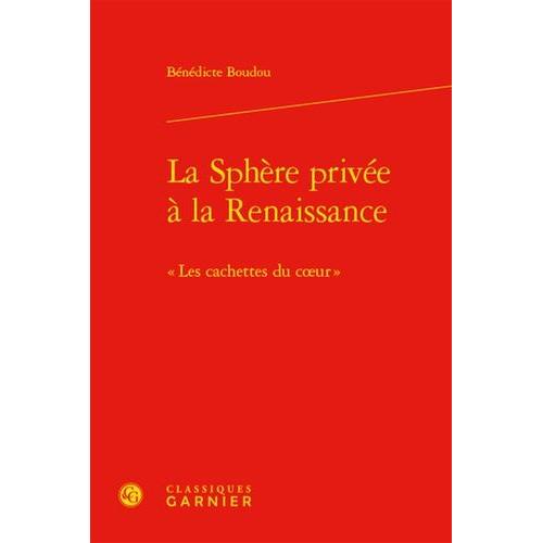 La Sphère Privée À La Renaissance - Les Cachettes Du Coeur