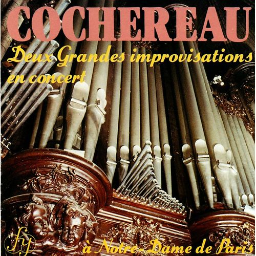 Pierre Cochereau : Deux Grandes Improvisations En Concert À Notre-Dame De Paris