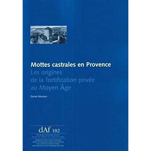 Mottes Castrales En Provence - Les Origines De La Fortification Privée Au Moyen Age