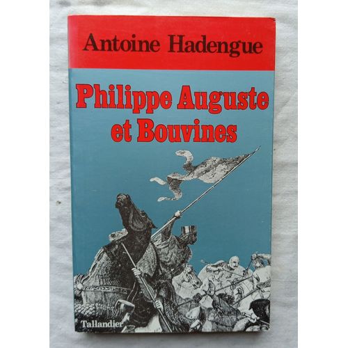 Antoine Hadengue, Philippe Auguste Et Bouvines : Bouvines, Victoire Créatrice, Librairie Jules Tallandier, 1978
