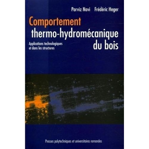 Comportement Thermo-Hydromécanique Du Bois - Applications Technologiques Et Dans Les Structures