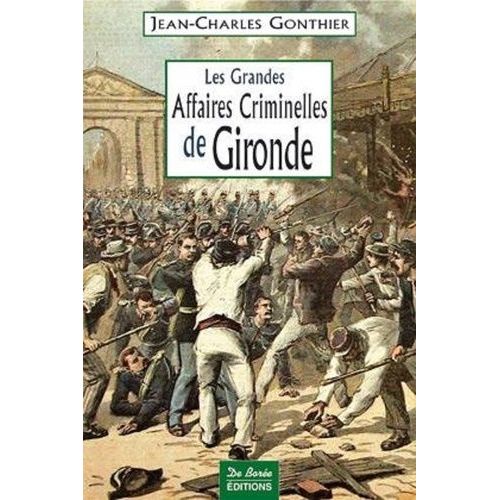 Les Grandes Affaires Criminelles De Gironde