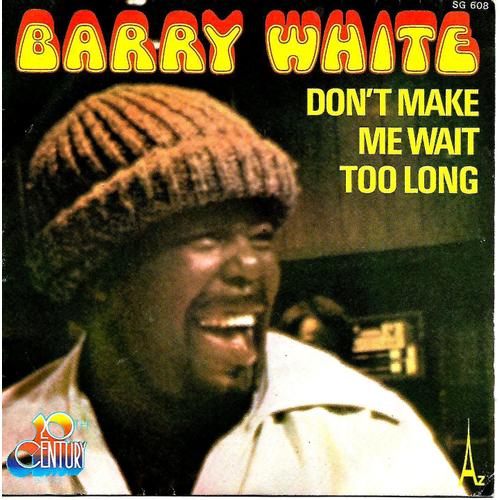 Barry White - Don't Make Me Wait Too Long - Can't You See It's Only You I Want - 45 Tours - Az - 1976 -