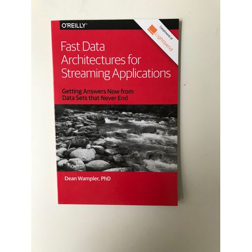 Fast Data Architectures For Streaming Applications - Getting Answers Now From Data Sets That Never End