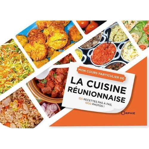 Mon Cours Particulier De Cuisine Réunionnaise - 105 Recettes Pas À Pas, 1000 Photos !