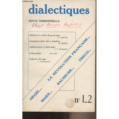 Dialectiques - N°1-2 - Georges Labica : De L Égalité - Régine Robin : La Nature De L État À La Fin De L Ancien Régime - J. Toussaint Desanti : Notes Sur L Épistémologie Hégélienne - J. Michel Rey :(...)