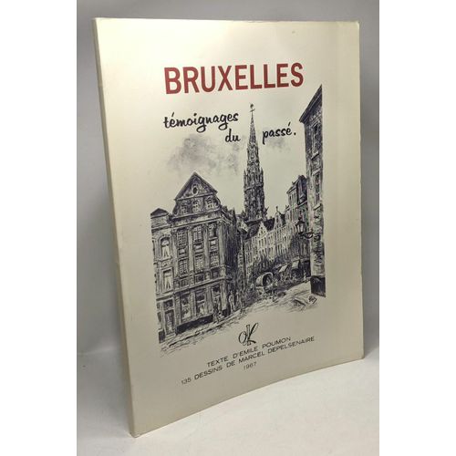 Bruxelles - Témoignages Du Passé - 135 Dessins De Marcel Depelsenaire