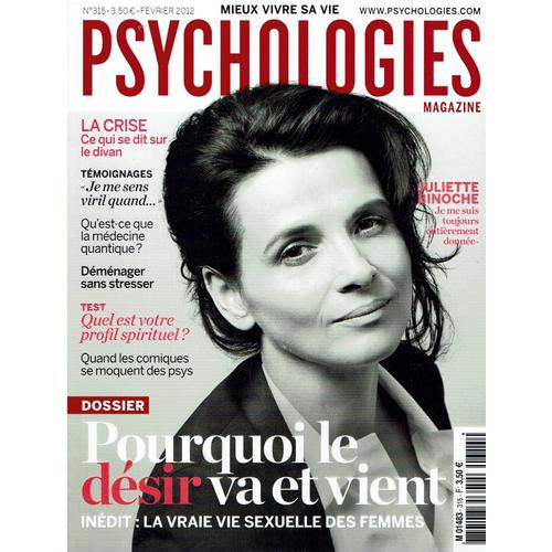 Psychologies Magazine N° 315 - Pourquoi Le Désir Va Et Vient - Les Âges Sexuels De La Femme - En Finir Avec La Corvée Des Devoirs - Déménager Sans Stresser - Les Bienfaits Du Froid - Juliette Binoche