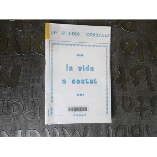 Roman En Patois Occitan - La Vida A Costat - ( Primé - Prémi ""Flors De Prima 1981 "Joan-Loïs Cortials
