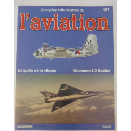 L’Encyclopédie Illustrée De L’Aviation Éditions Atlas N°157 - La Quête De La Vitesse - Le Grumman S-2 Tracker - Pierre Clerget