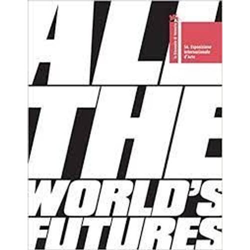 All The World's Futures 56 )Biennale De Venzia;2015.En Anglais