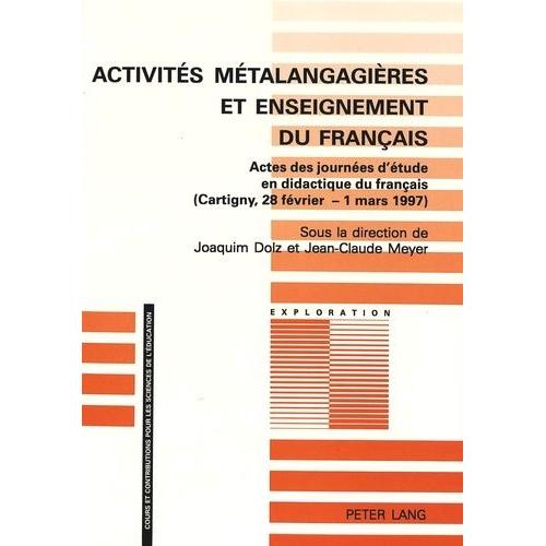 Activités Métalangagières Et Enseignement Du Français - Actes Des Journées D'étude En Didactique Du Français (Cartigny, 28 Février -1er Mars 1997)