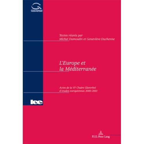 L'europe Et La Méditerranée. - Actes De La Vième Chaire Glaverbel D'études Européennes 2000-2001