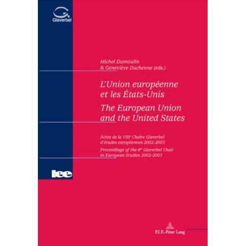 L'union Européenne Et Les Etats-Unis : The European Union And The United States - Actes De La Viiie Chaire Glaverbel D'études Européennes 2002-2003