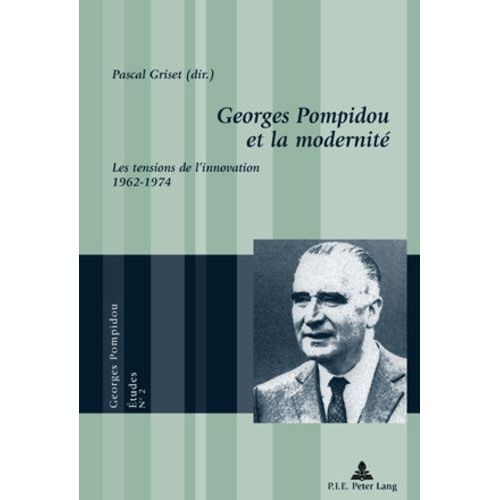 Georges Pompidou Et La Modernité. - Les Tensions De L'innovation 1962-1974