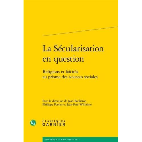 La Sécularisation En Question - Religions Et Laïcités Au Prisme Des Sciences Sociales
