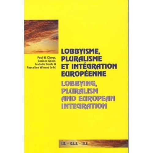 Lobbyisme, Pluralisme Et Integration Europeenne : Lobbying, Pluralism And European Integration