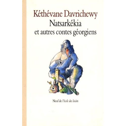 Natsarkékia, Celui Qui Fouille La Cendre - Et Autres Contes Géorgiens