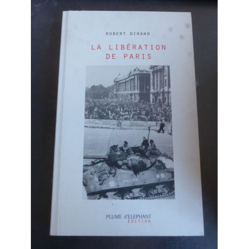 Robert Dirand - La Liberation De Paris - Plume D'elephant Edition