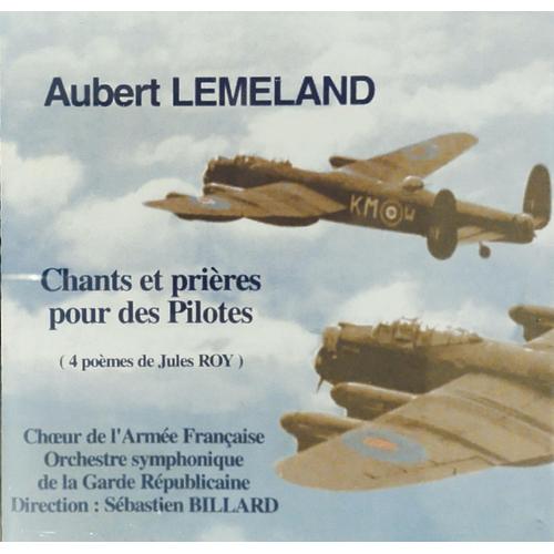 Aubert Lemeland "Chants Et Prières Pour Des Pilotes", Pour Choeur D'hommes Et Orchestre [Choeur De L'armée Française, Orch. Symph. De La Garde Républicaine, Sebastien Billard]