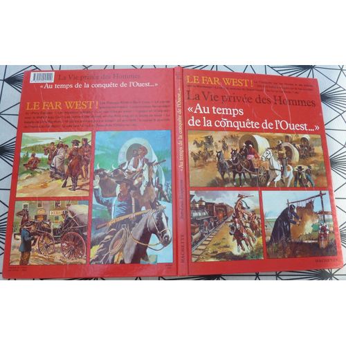 Album : Le Far West - La Vie Privée Des Hommes - " Au Temps De La Conquête De L'ouest ... " Édition Hachette De 1979