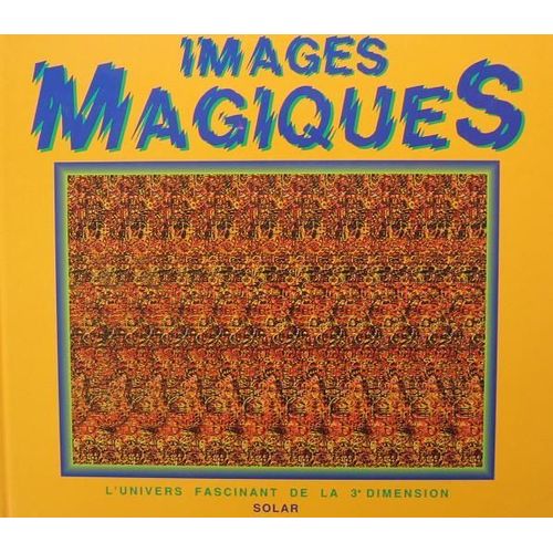 Images Magiques - L'univers Fascinant De La 3e Dimension