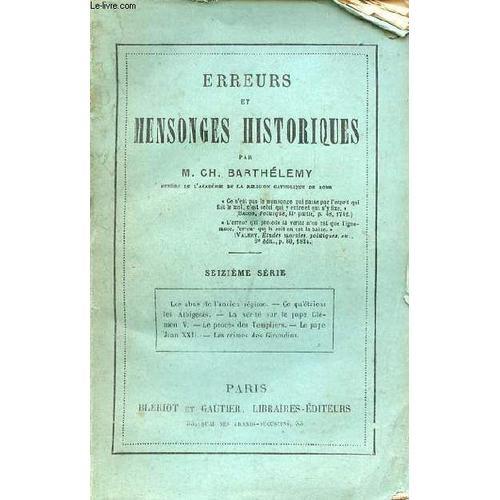 Erreurs Et Mensonges Historiques - 16e Série : Les Abus De L Ancien Régime - Ce Qu Étaient Les Albigeois - La Vérité Sur Le Pape Clément V - Le Procès Des Templiers - Le Pape Jean Xxii - Les Crimes(...)