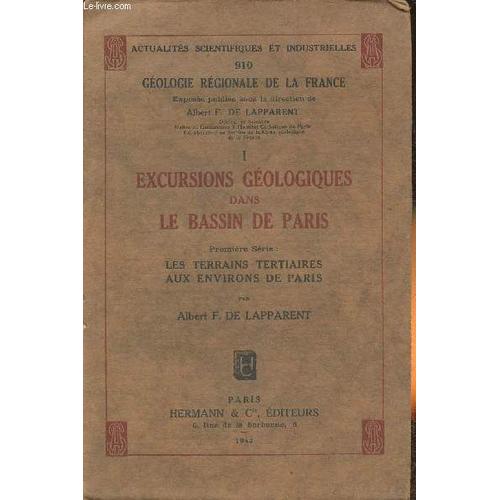 Actualités Scientifiques Et Industrielles N°910- Géologie De La France- I: Excursions Géologiques Dans Le Bassin De Paris (Les Terrains Tertiaires Aux Environs De Paris)