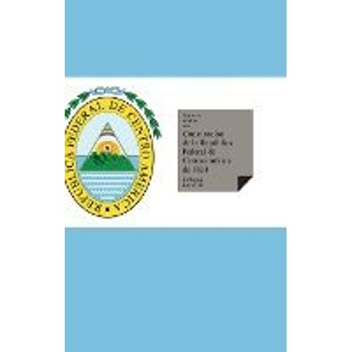Constituciones Fundacionales De Las Provincias Unidas Del Centro De América