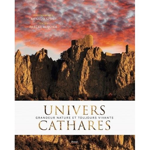 Univers Cathares - Grandeur Nature Et Toujours Vivants