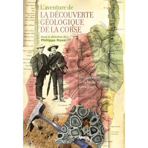 L'aventure De La Découverte Géologique De La Corse - Des Pionniers De La Fin Du Xviiie Siècle À Nos Jours