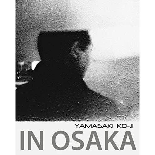 In Osaka: Photographs By Yamasaki Ko-Ji