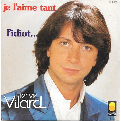 Hervé Vilard : Je L'aime Tant / L'idiot [Vinyle 45 Tours 7"] 1981