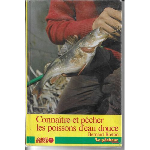 Connaitre Et Pecher Les Poissons D'eau Douce - Bernard Breton