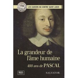 La Grandeur De L?Âme Humaine - 400 Ans De Pascal