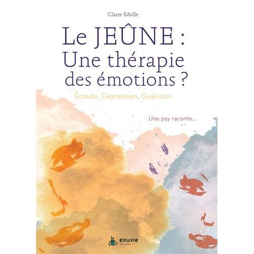 Le Jeûne, Une Thérapie Des Émotions ? - Ecoute, Expression, Guérison - Une Psy Raconte