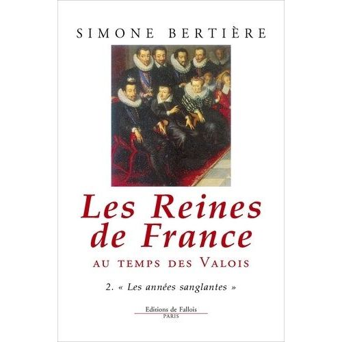 Les Reines De France Au Temps Des Valois - Tome 2, Les Années Sanglantes