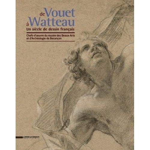 De Vouet À Watteau, Un Siècle De Dessin Français - Chefs-D'oeuvre Du Musée Des Beaux-Arts Et D'archéologie De Besançon