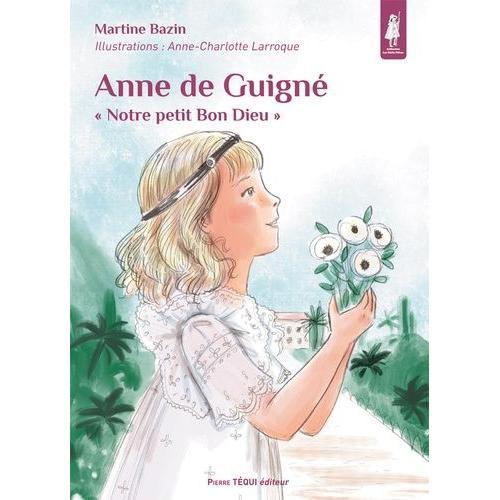 Anne De Guigné - Notre Petit Bon Dieu