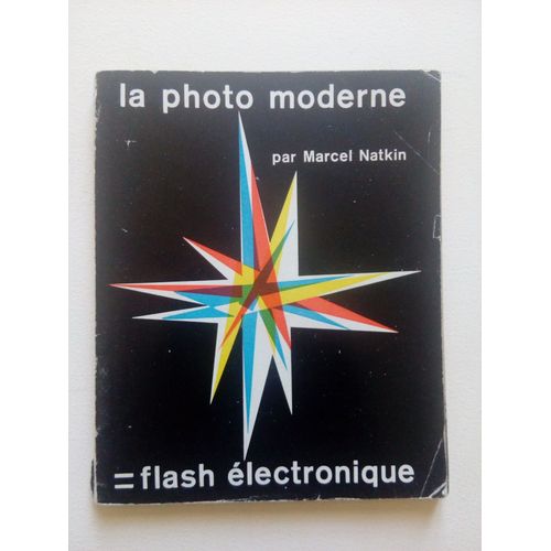 La Photo Moderne = Flash Électronique Par Marcel Natkin-Edition Exco 1955-Broché 94 Pages 12x15cm
