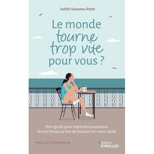 Le Monde Tourne Trop Vite Pour Vous ? - Comment Reprendre Possession De Son Temps Au Lieu De Toujours Lui Courir Après