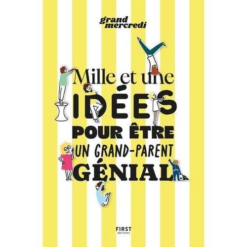 Mille Et Une Idées Pour Être Un Grand-Parent Génial