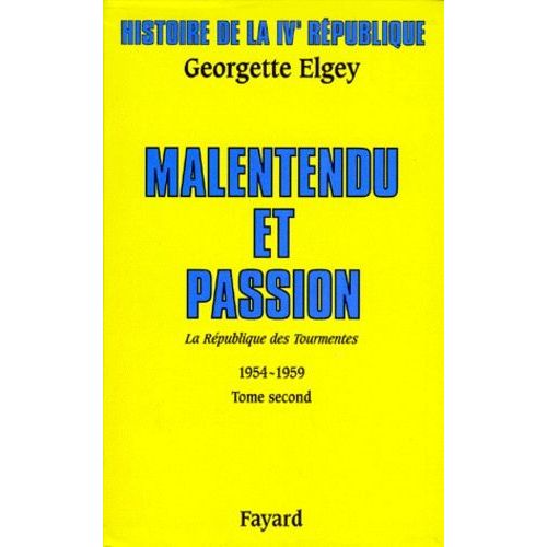Histoire De La Ive République - Tome 4, La République Des Tourmentes (1954-1959) Tome 2, Malentendu Et Passion