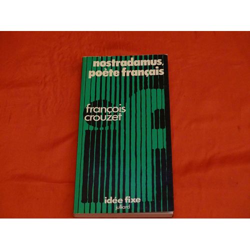 Nostradamus Poète Français - - - Idée Fixe . Julliard 1973 .
