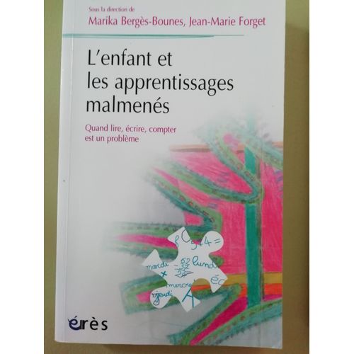 L'enfant Et Les Apprentissages Malmenés Quand Lire, Écrire, Compter Est Un Problème - Marika Bergès-Bounes, Jean-Marie Forget