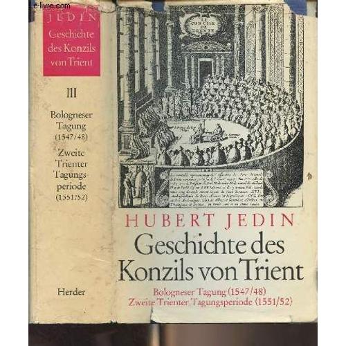 Geschichte Des Konzils Von Trient - Band Iii : Bologneser Tagung (1547/48) Zweite Trienter Tagungsperiode (1551/52)