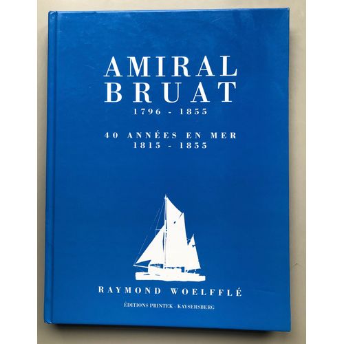 Amiral Bruat 1796 - 1855 - 40 Années En Mer 1815 - 1855